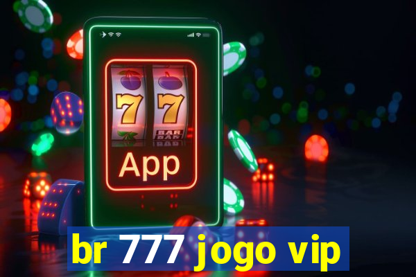 br 777 jogo vip