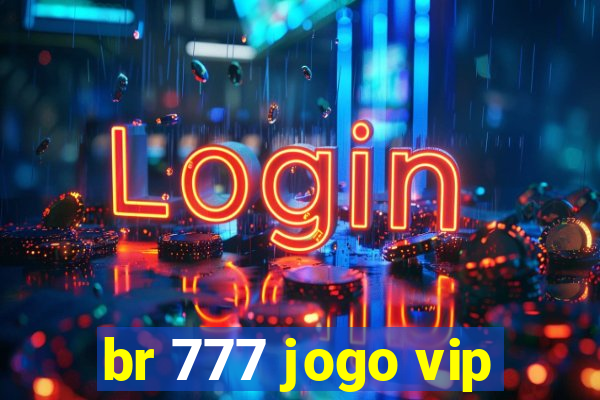 br 777 jogo vip