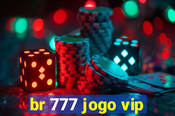 br 777 jogo vip