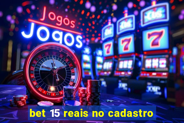 bet 15 reais no cadastro