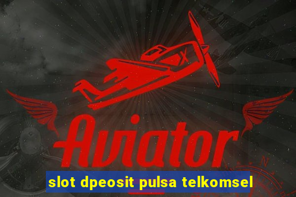 slot dpeosit pulsa telkomsel