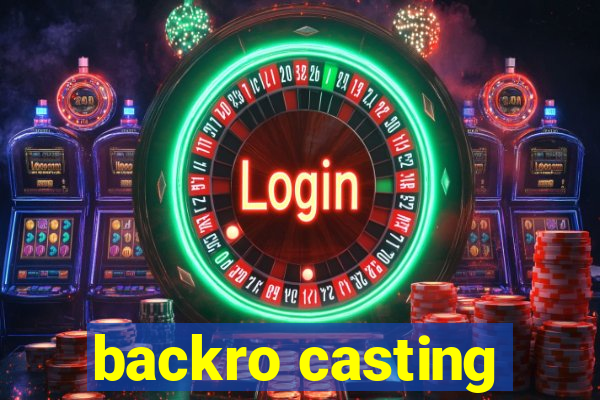 backro casting