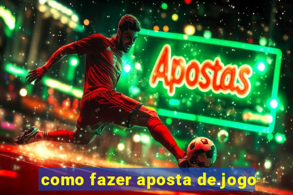 como fazer aposta de.jogo