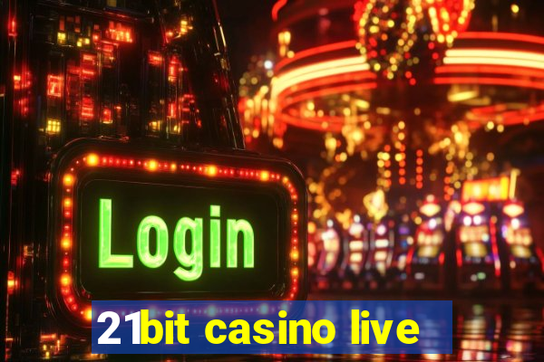 21bit casino live