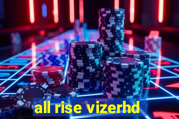 all rise vizerhd