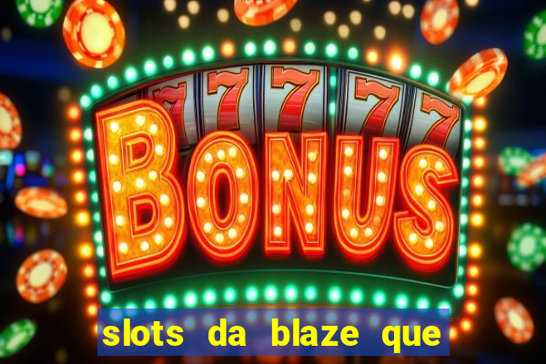 slots da blaze que mais pagam