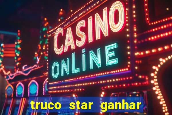 truco star ganhar dinheiro de verdade