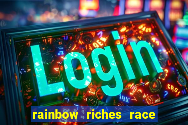 rainbow riches race day slot