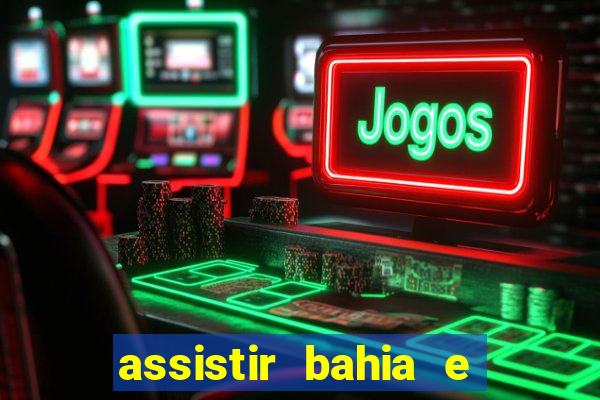 assistir bahia e flamengo multicanais