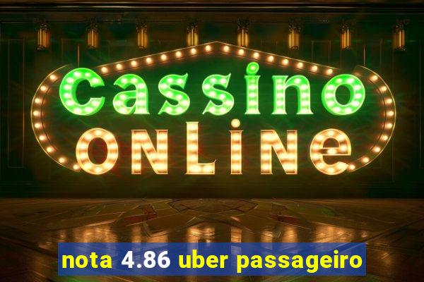 nota 4.86 uber passageiro