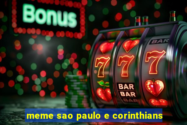 meme sao paulo e corinthians