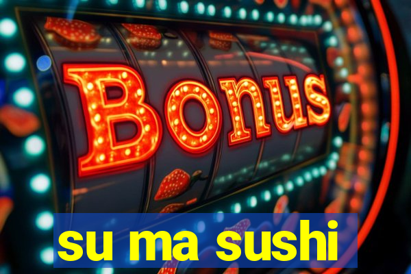 su ma sushi