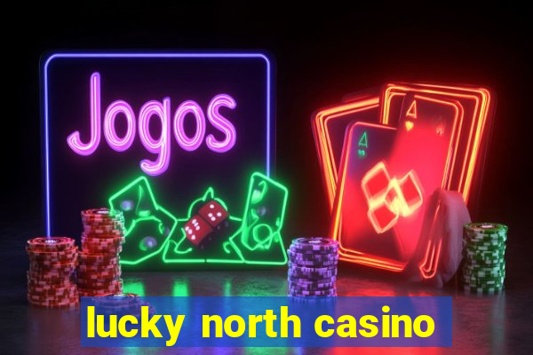 lucky north casino