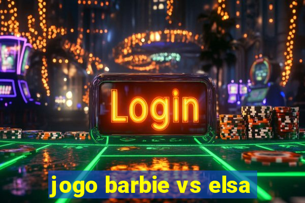 jogo barbie vs elsa