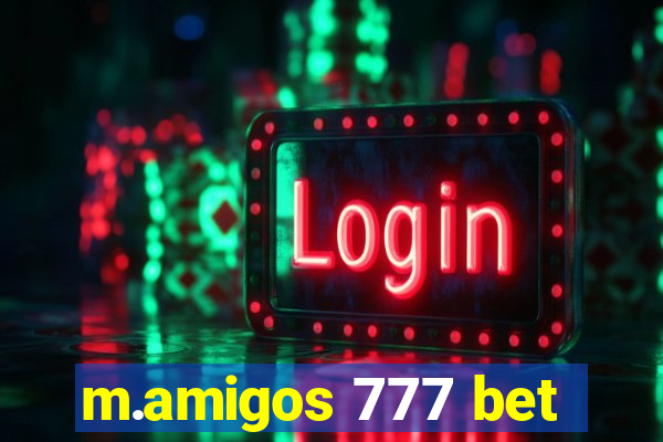 m.amigos 777 bet