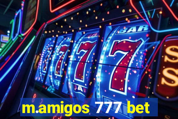 m.amigos 777 bet