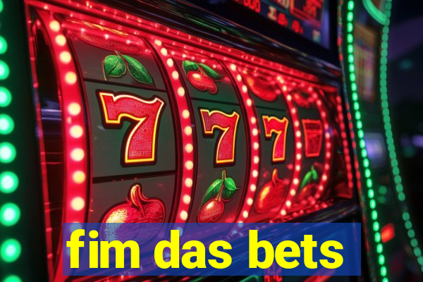 fim das bets