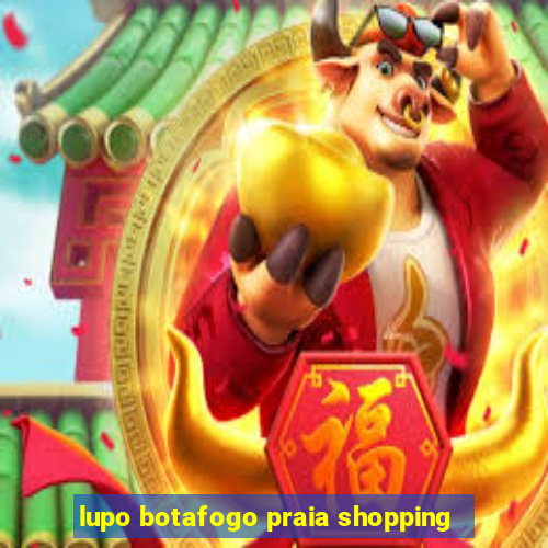 lupo botafogo praia shopping