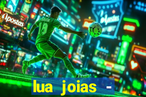 lua joias - reclame aqui