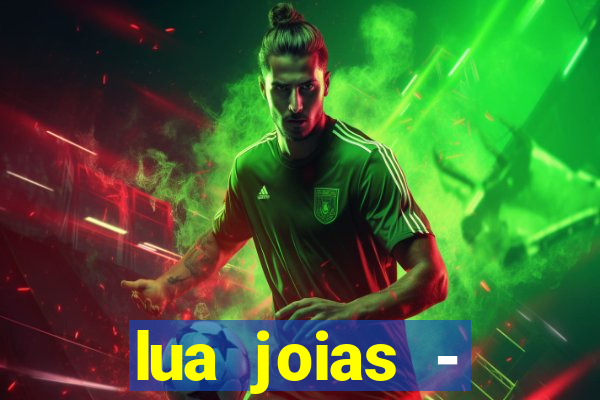 lua joias - reclame aqui