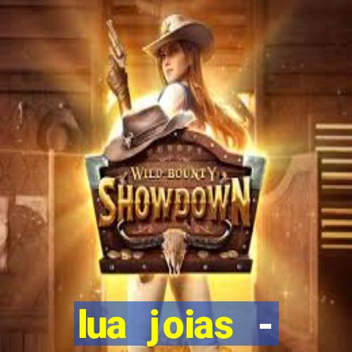 lua joias - reclame aqui