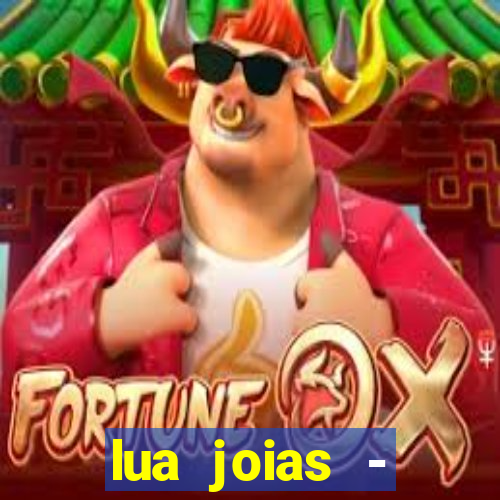 lua joias - reclame aqui