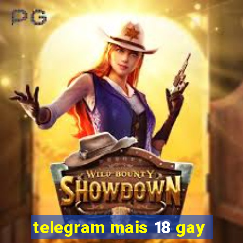 telegram mais 18 gay