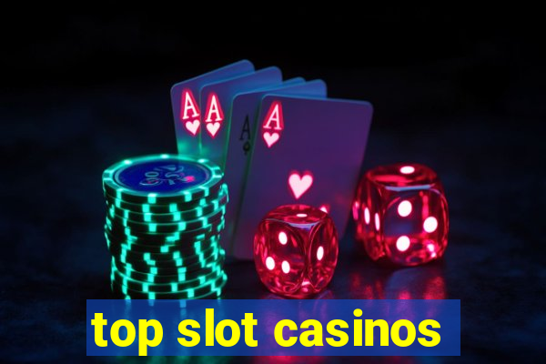 top slot casinos