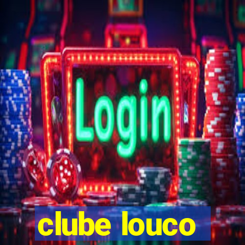 clube louco