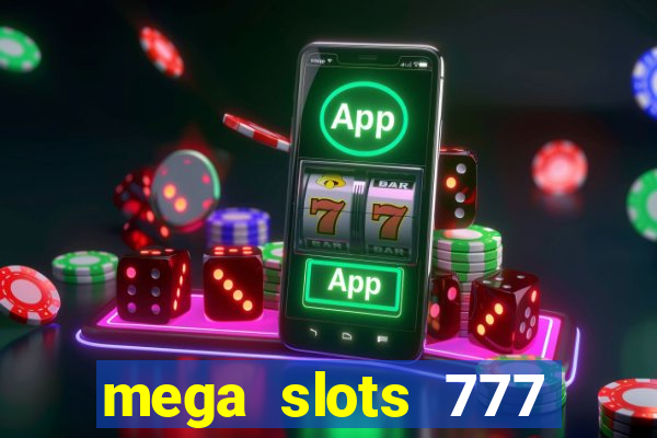 mega slots 777 casino acesso antecipado