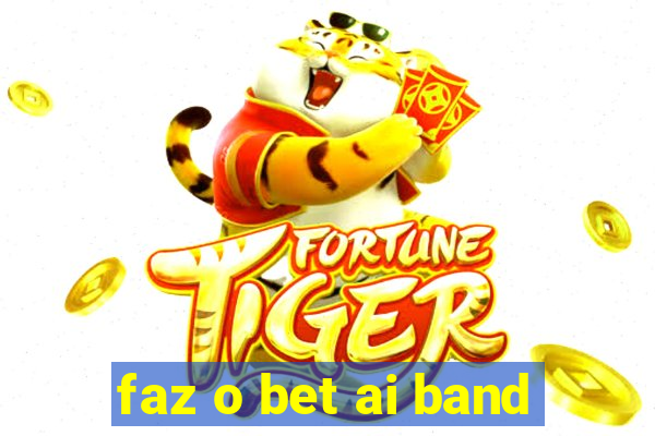 faz o bet ai band