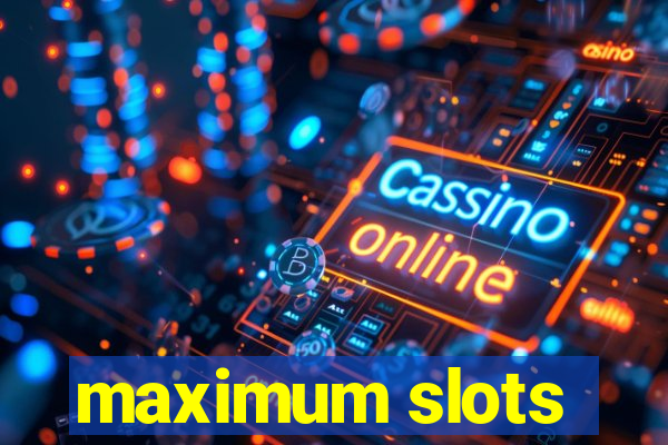 maximum slots