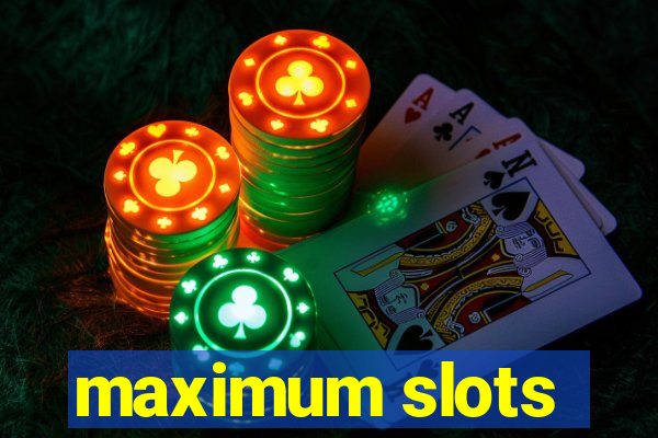 maximum slots