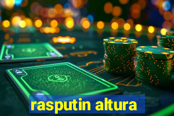 rasputin altura