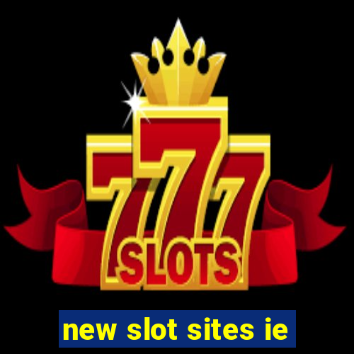 new slot sites ie