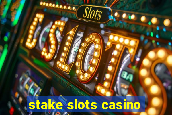 stake slots casino