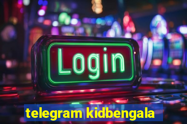 telegram kidbengala