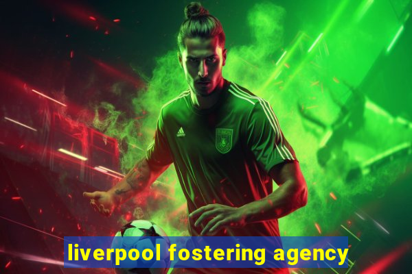 liverpool fostering agency