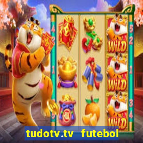 tudotv.tv futebol ao vivo