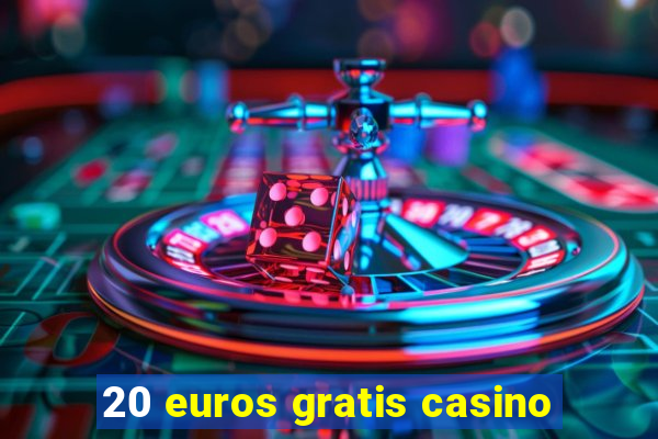 20 euros gratis casino