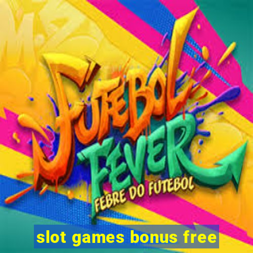 slot games bonus free