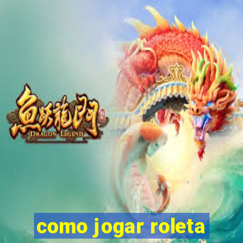 como jogar roleta