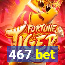 467 bet