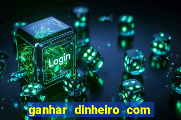 ganhar dinheiro com app de jogos