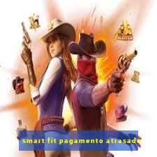 smart fit pagamento atrasado