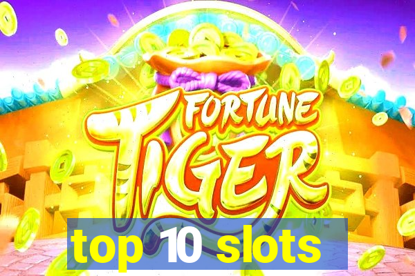 top 10 slots