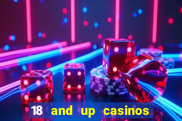 18 and up casinos in california