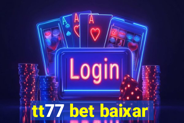 tt77 bet baixar