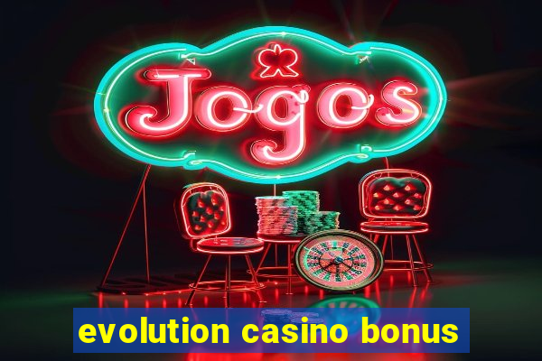 evolution casino bonus