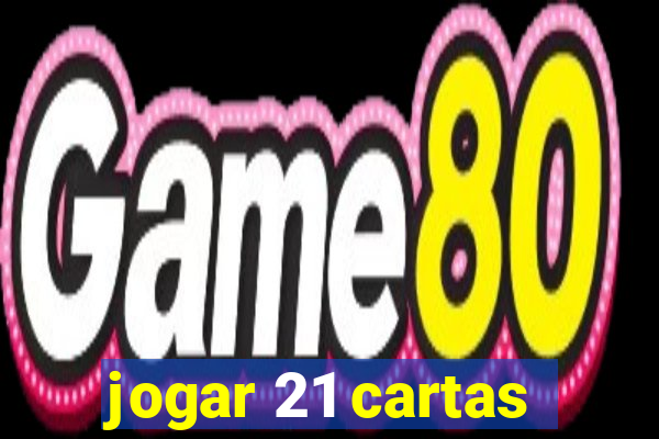 jogar 21 cartas